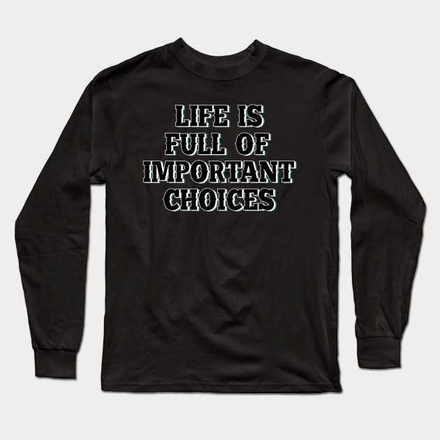 Life is full of important choices 7 Long Sleeve T-Shirt by SamridhiVerma18